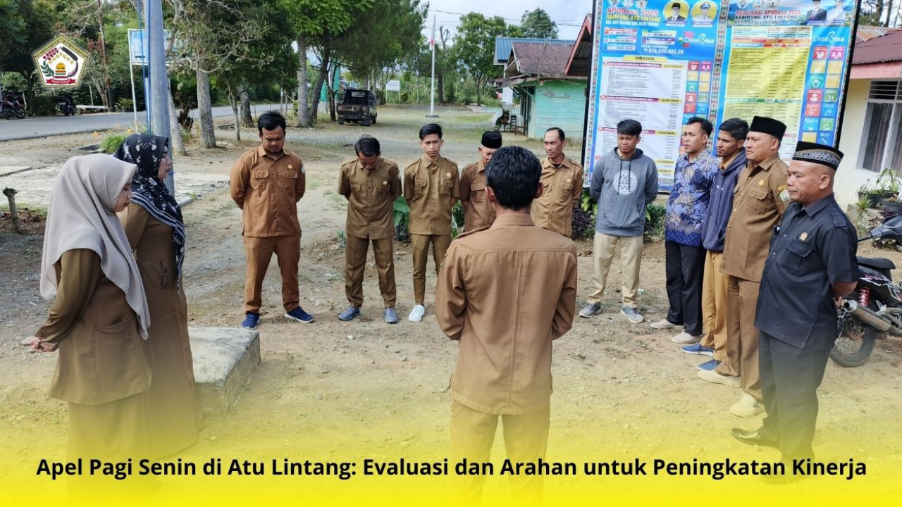 Apel Senin di Kampung Atu Lintang: Pemerintah Kampung Tekankan Pentingnya Kebersihan Lingkungan untuk menyambut MTQ Ke 35 selaku tuan rumah.