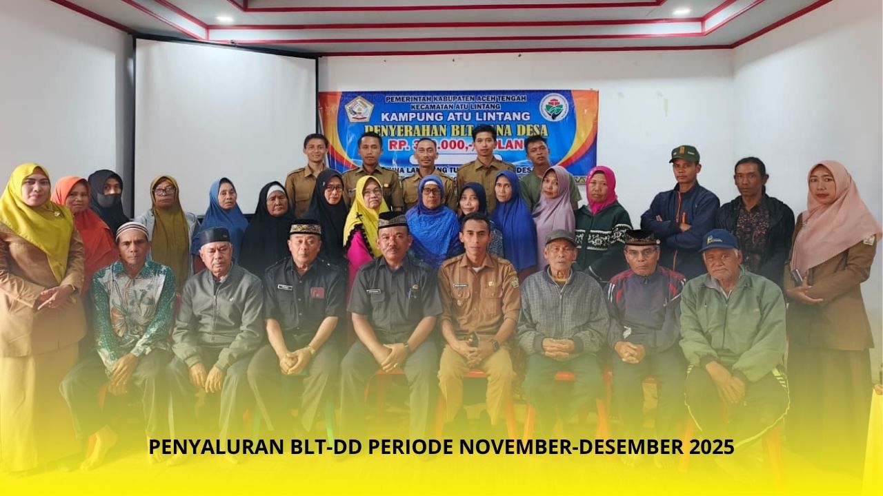 Pemerintah Kampung Atu Lintang melaksanakan Penyaluran Bantuan Langsung Tunai Dana Desa (BLT-DD) untuk periode November–Desember 2025