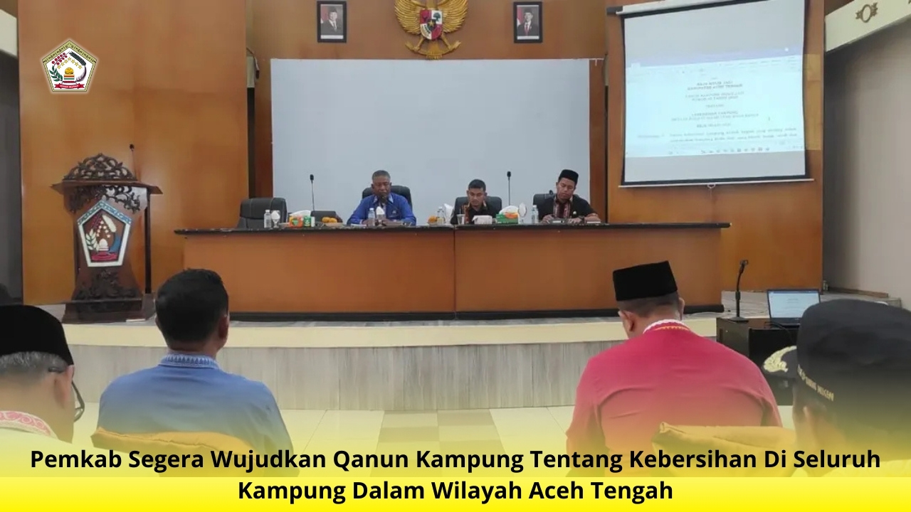 Aceh Tengah Siapkan Qanun Kebersihan Kampung : Menuju Lingkungan Lebih Bersih