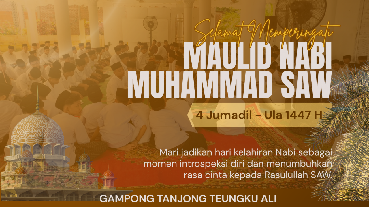 Kesuksesan Maulid Nabi Muhammad SAW Sebagai langkah Awal Untuk Terus Menciptakan Kemajuan Gampong Tanjong Teungku ALI