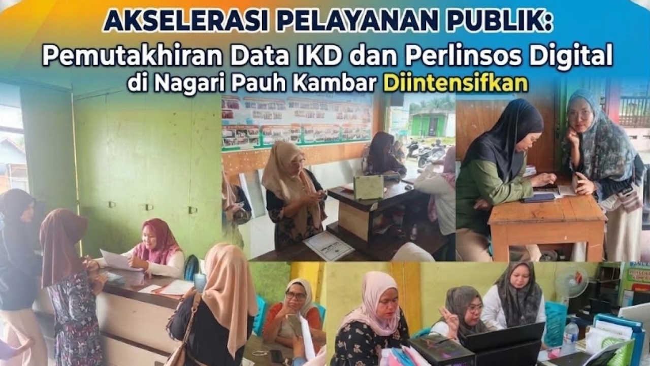 AKSELERASI PELAYANAN PUBLIK: Pemutakhiran Data IKD dan Perlinsos Digital di Nagari Pauh Kambar Diintensifkan
