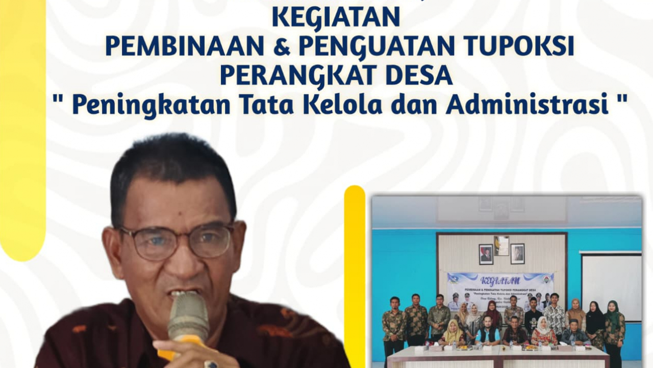 PEMBINAAN DAN PENGUATAN TUPOKSI PERANGKAT DESA “Peningkatan Tata Kelola dan Administrasi”