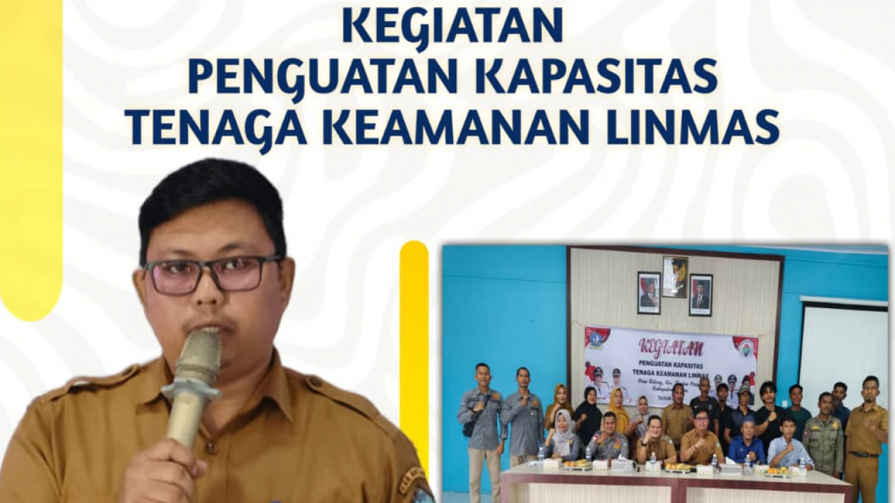 PENGUATAN KAPASITAS TENAGA KEAMANAN LINMAS