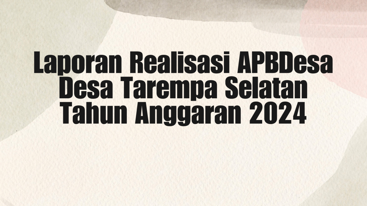 Laporan Realisasi APBDesa Desa Tarempa Selatan Tahun Anggaran 2024