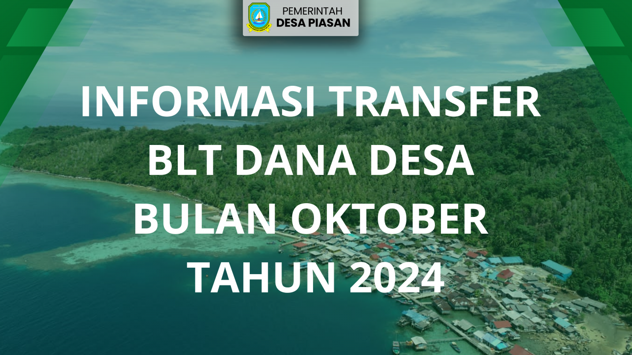 INFORMASI TRANSFER BLT DANA DESA BULAN OKTOBER TAHUN 2024 DESA PIASAN KECAMATAN SIANTAN UTARA KABUPATEN KEPULAUAN ANAMBAS