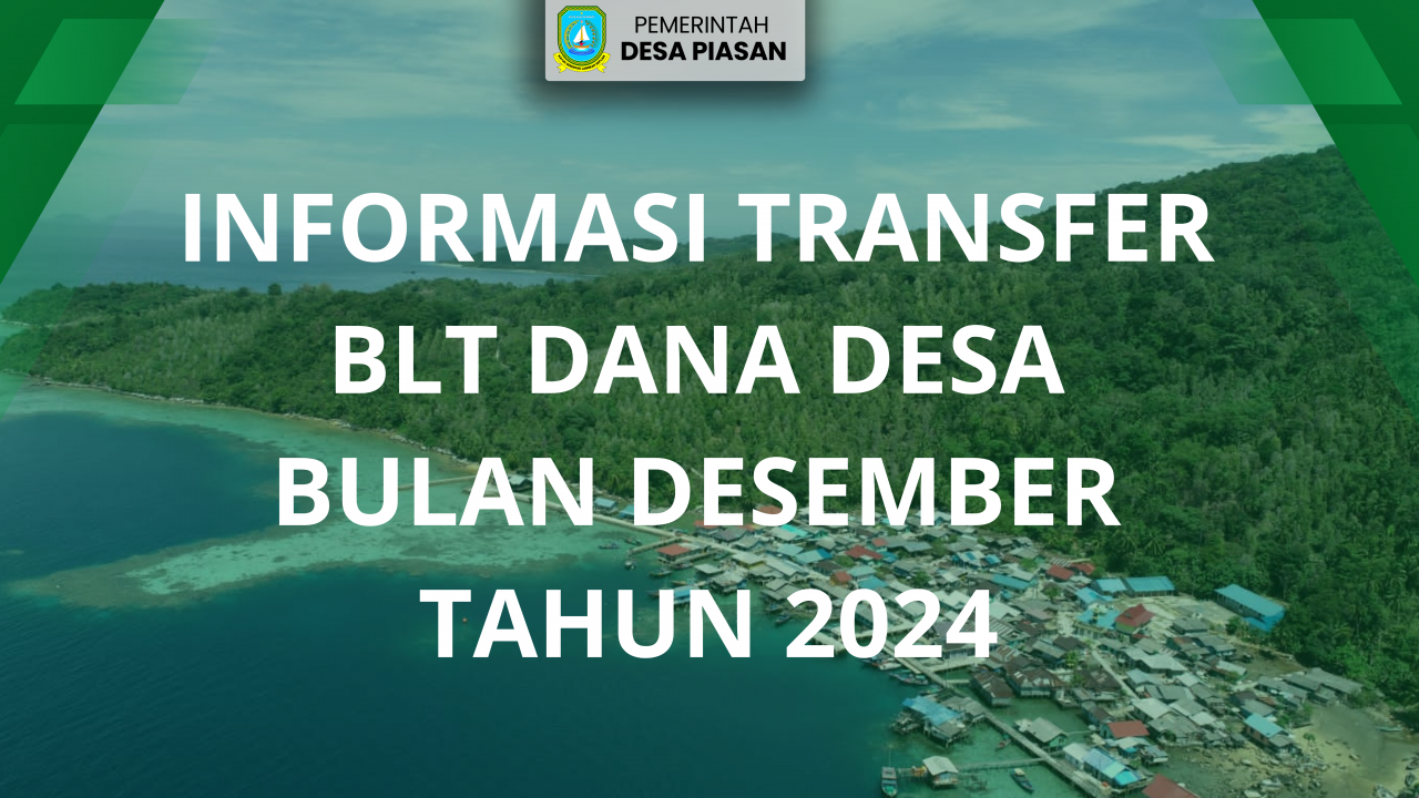 INFORMASI TRANSFER BLT DANA DESA BULAN DESEMBER TAHUN 2024 DESA PIASAN KECAMATAN SIANTAN UTARA KABUPATEN KEPULAUAN ANAMBAS