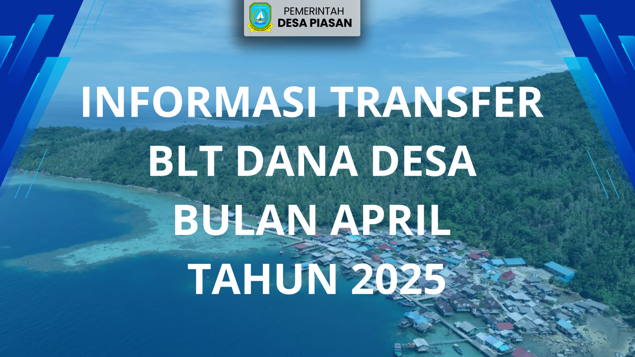 INFORMASI TRANSFER BLT DANA DESA BULAN APRIL TAHUN 2025 DESA PIASAN KECAMATAN SIANTAN UTARA KABUPATEN KEPULAUAN ANAMBAS