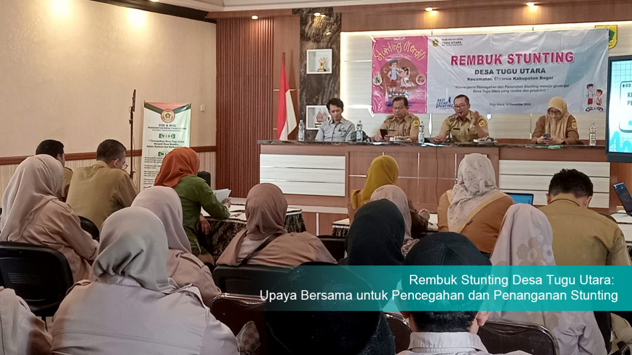 Rembuk Stunting Desa Tugu Utara: Upaya Bersama untuk Pencegahan dan Penanganan Stunting