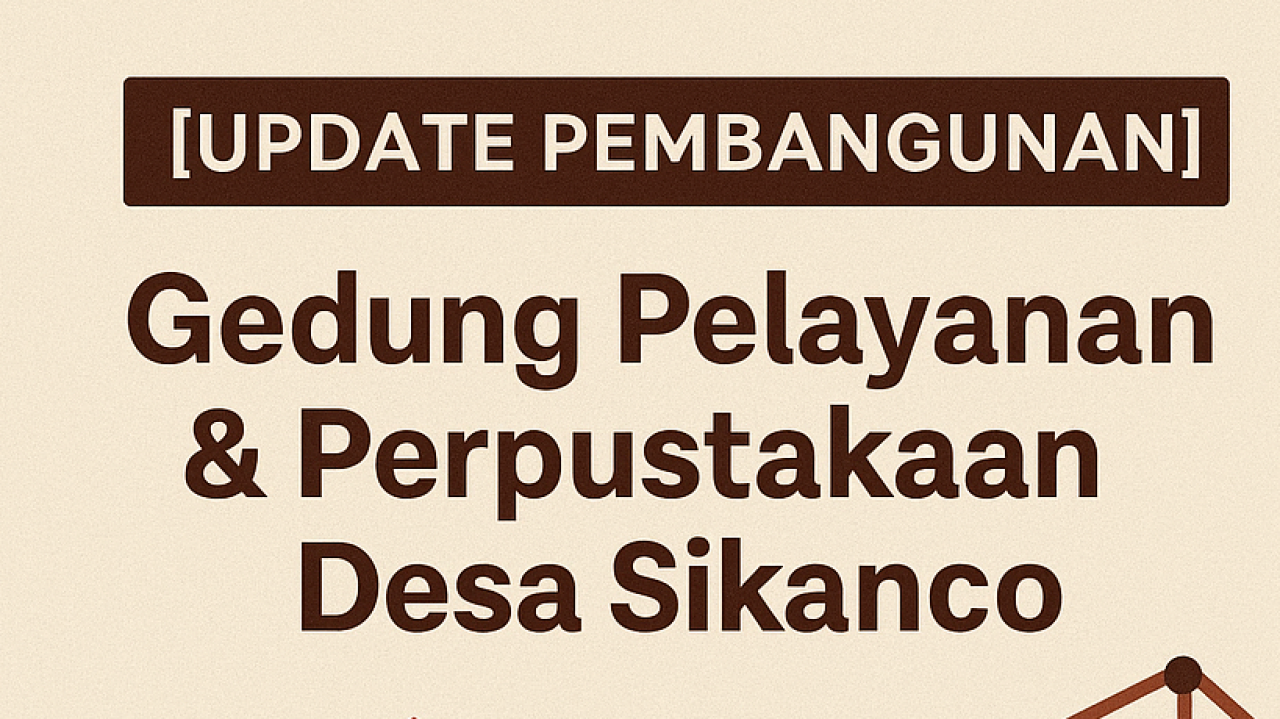 Pembangunan Gedung Pelayanan dan Perpustakaan Desa Sikanco
