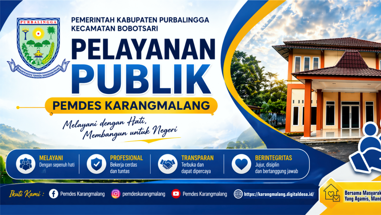 PEMERINTAH DESA KARANGMALANG TINGKATKAN KUALITAS PELAYANAN PUBLIK SECARA PROFESIONAL DAN TRANSPARAN