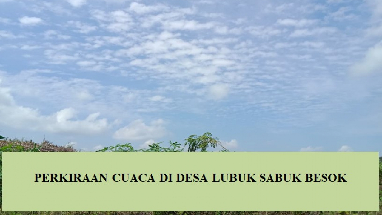 PERKIRAAN CUACA TANGGAL 8 OKTOBER 2025 DESA LUBUK SABUK DAN SEKITARNYA