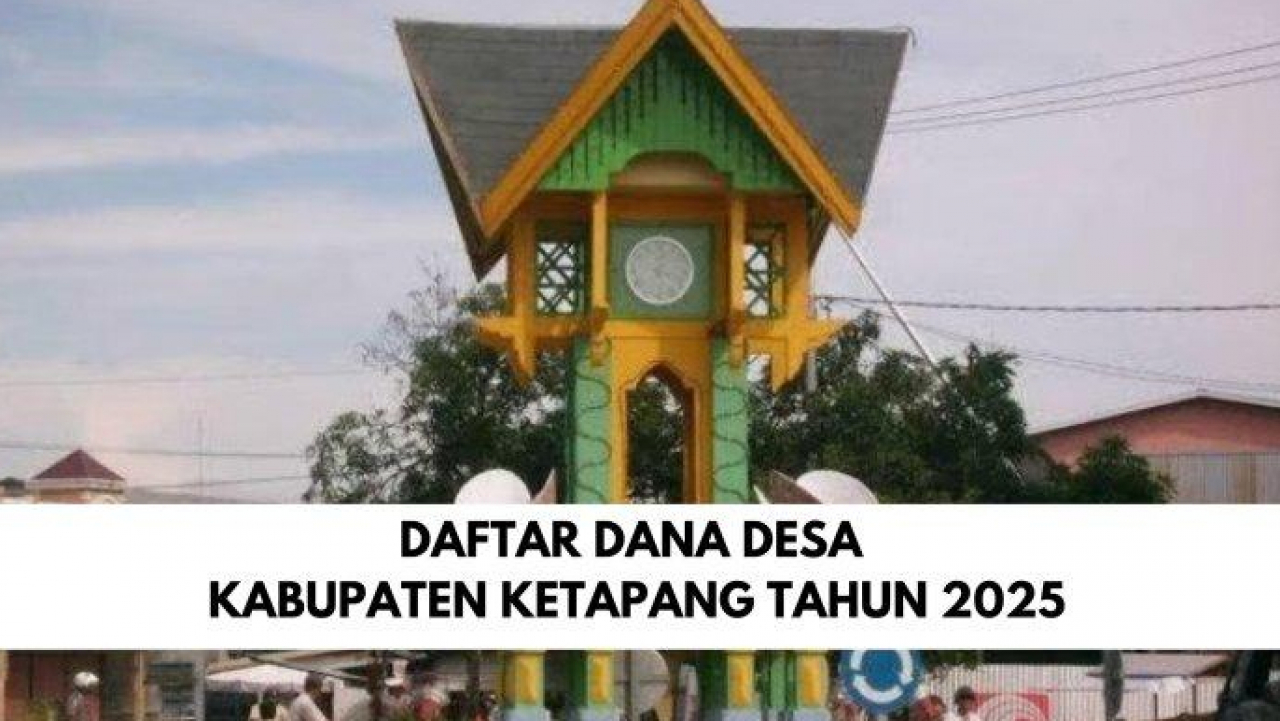Detail Rincian Dana Desa 2025 Untuk Setiap Desa di Kabupaten Ketapang Kalimantan Barat
