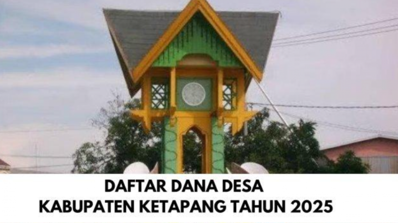 Detail Rincian Dana Desa 2025 Untuk Setiap Desa di Kabupaten Ketapang Kalimantan Barat