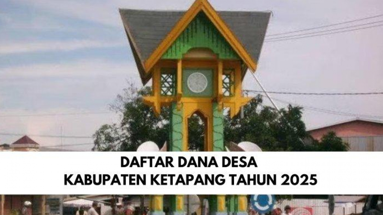 Detail Rincian Dana Desa 2025 Untuk Setiap Desa di Kabupaten Ketapang Kalimantan Barat