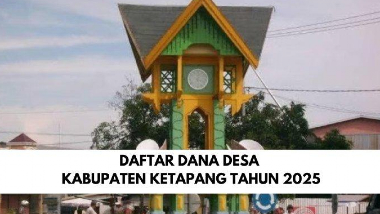 Detail Rincian Dana Desa 2025 Untuk Setiap Desa di Kabupaten Ketapang Kalimantan Barat