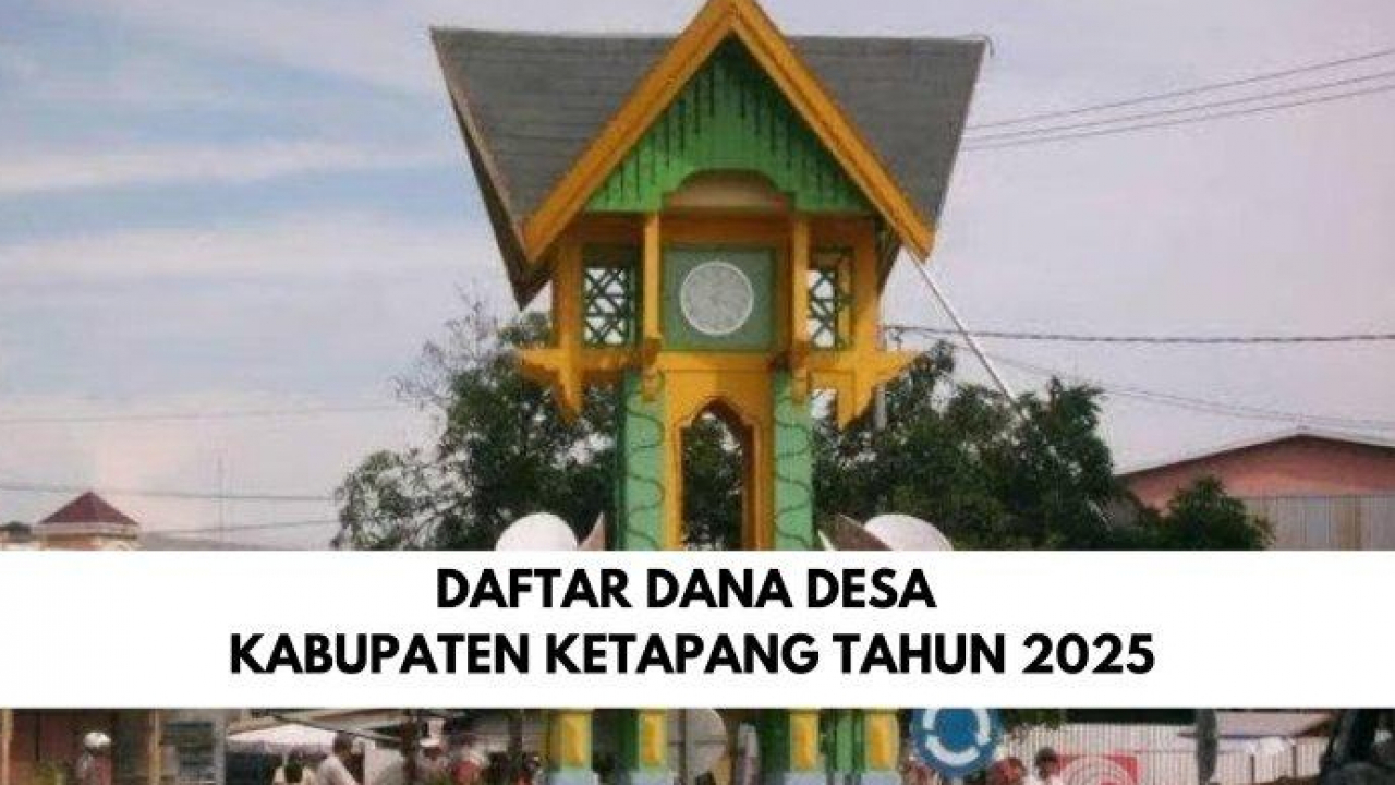 Detail Rincian Dana Desa 2025 Untuk Setiap Desa di Kabupaten Ketapang Kalimantan Barat