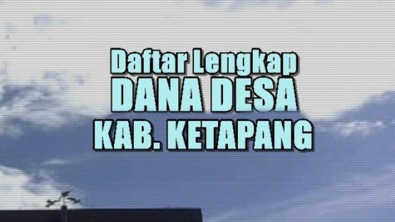 Daftar Lengkap Dana Desa 2025 di kabupaten ketapang Kalimantan