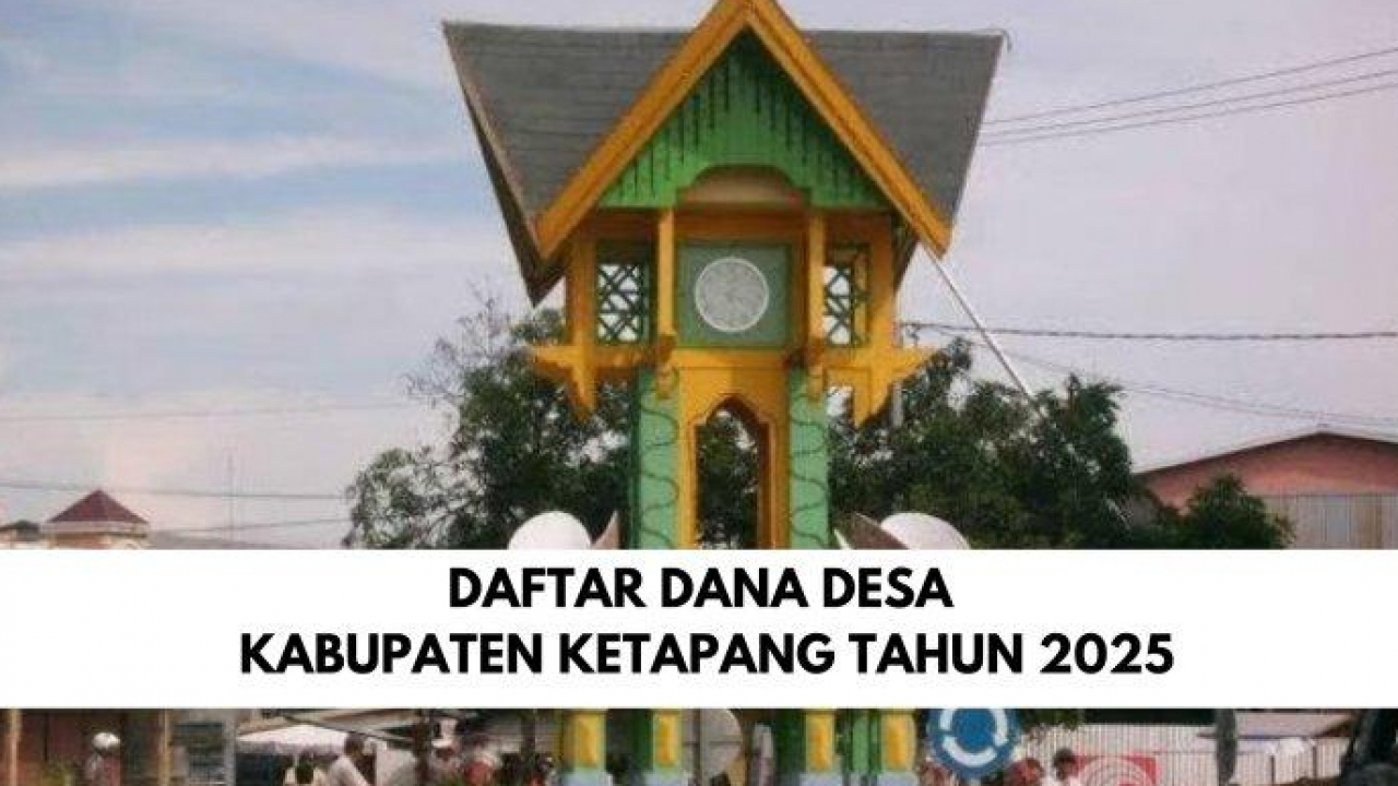 Detail Rincian Dana Desa 2025 Untuk Setiap Desa di Kabupaten Ketapang Kalimantan Barat