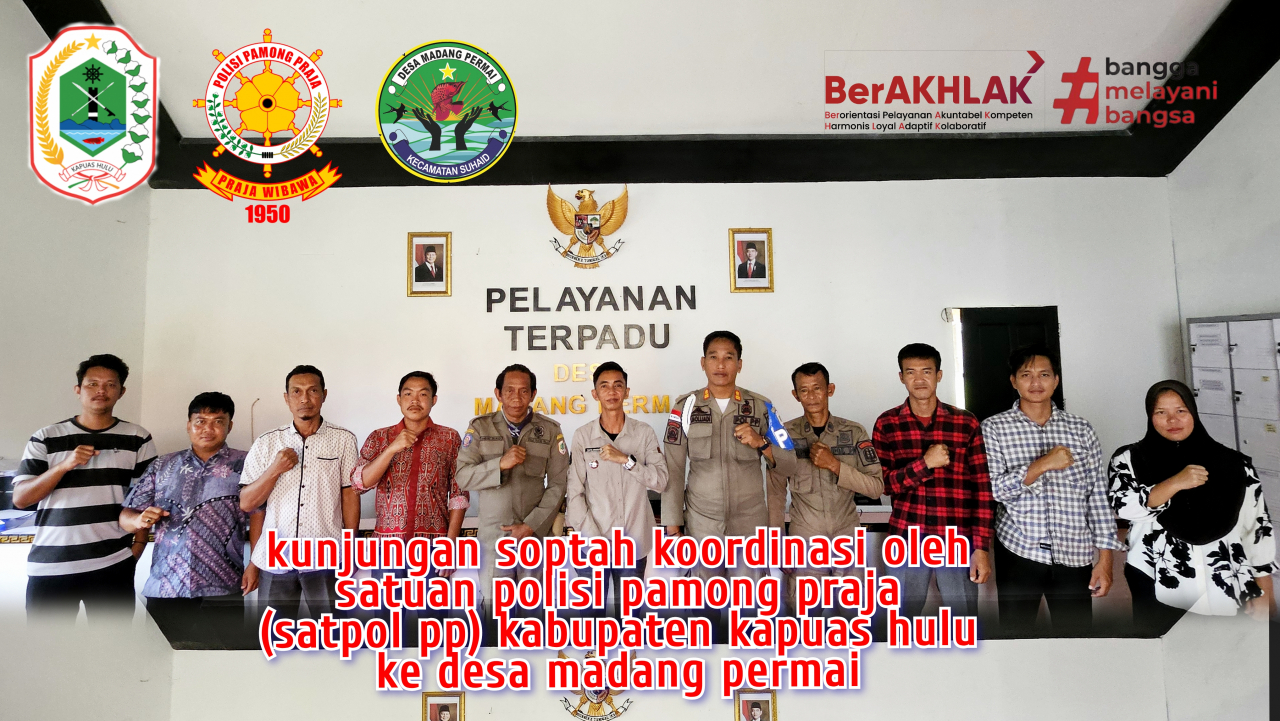 Kunjungan dan Koordinasi Satpol PP Kabupaten Kapuas Hulu di Desa Madang Permai