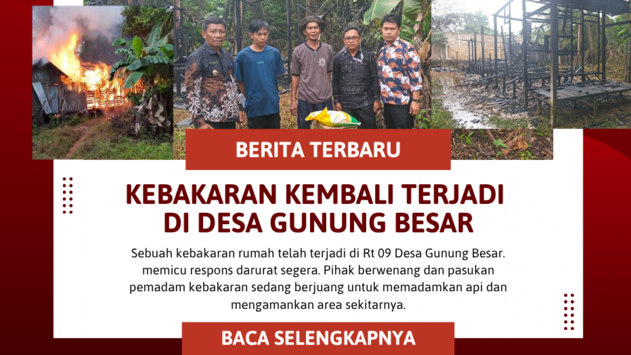 KEBAKARAN KEMBALI TERJADI DI DESA GUNUNG BESAR