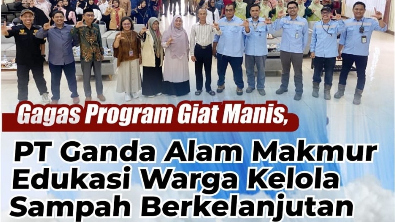 GAGASAN PROGRAM GIAT MANIS,, PT GANDA ALAM MAKMUR BERSAMA PEMDES BENUA BARU ILIR, & KARANG TARUNA REMAJA ETAM BENUA BARU ILIR, EDUKASI WARGA KELOLA SAMPAH BERKELANJUTAN