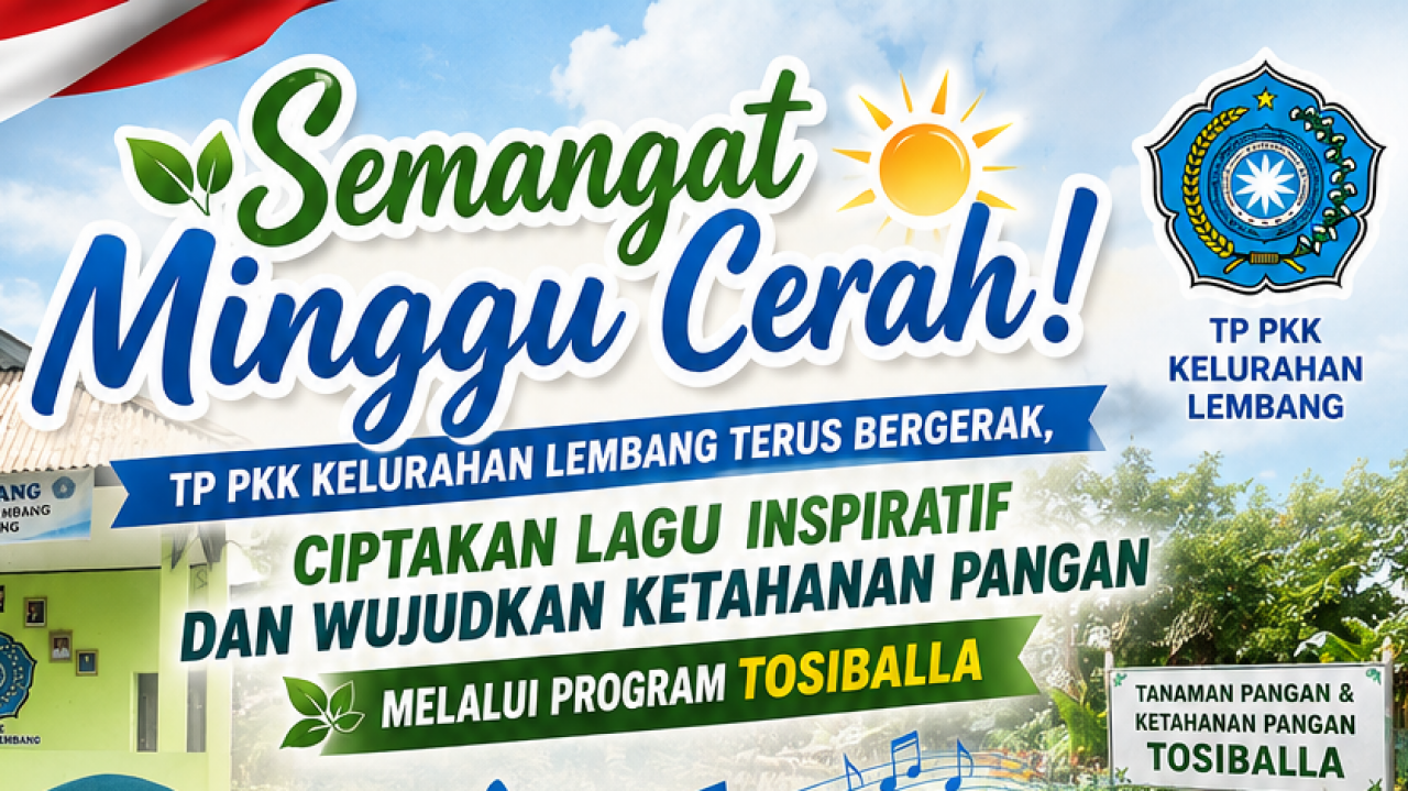 Semangat Minggu Cerah! TP PKK Kelurahan Lembang Terus Bergerak, Ciptakan Lagu Inspiratif dan Wujudkan Ketahanan Pangan Melalui Program TOSIBALLA