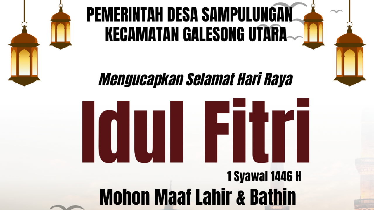 Kepala Desa Sampulungan mengucapkan Selamat Hari Raya Idul Fitri 1446 H Mohon Maaf Lahir dan Bhatin