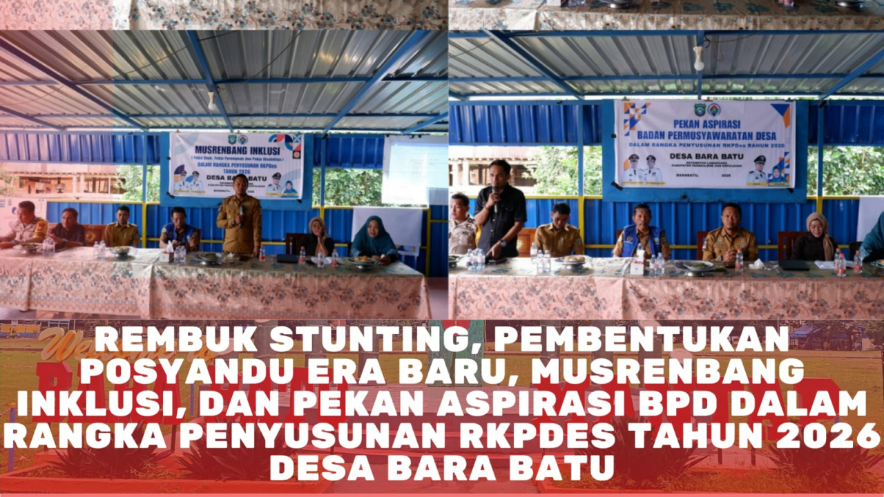 Rembuk Stunting, Pembentukan Posyandu Era Baru, Musrembang Inklusi dan Pekan Aspirasi BPD dalam Rangka penyusunan RKPDesa TA 2026 Desa Bara Batuq